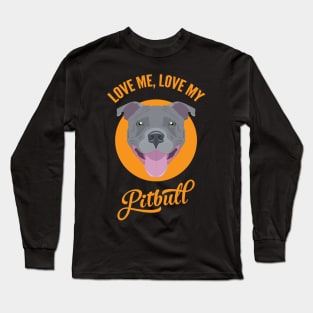 Love Me, Love My Pitbull Long Sleeve T-Shirt